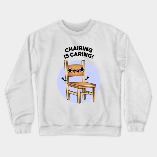 Chairing Is Caring Funny Chair Pun Crewneck Sweatshirt by punnybone